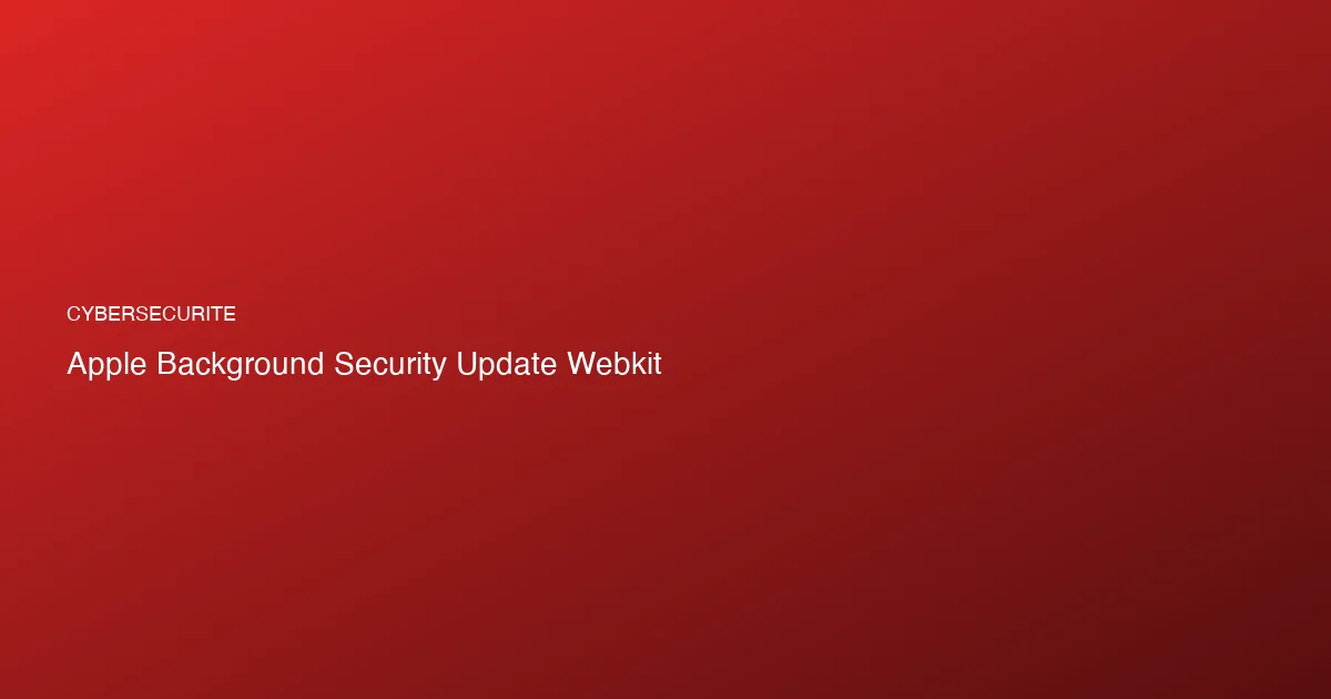 Apple : premier patch silencieux pour une faille WebKit