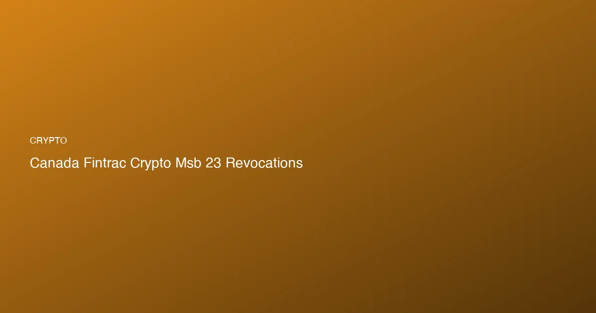 FINTRAC révoque 23 MSB crypto : les détails de la plus gross...