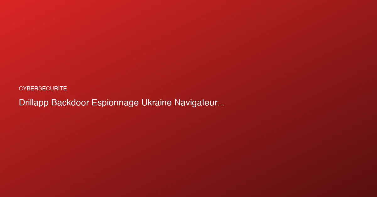 DRILLAPP : quand votre navigateur devient une caméra espion