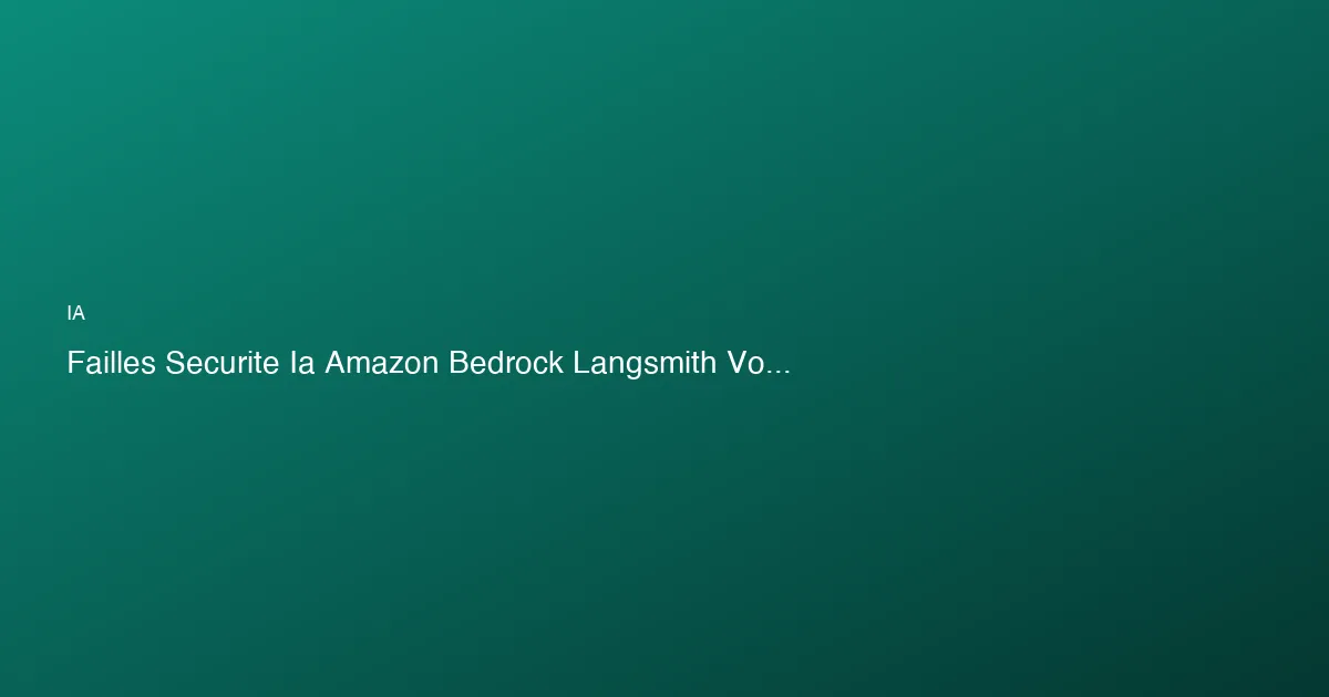 Des failles dans les outils d'IA d'Amazon et LangSmith permett...