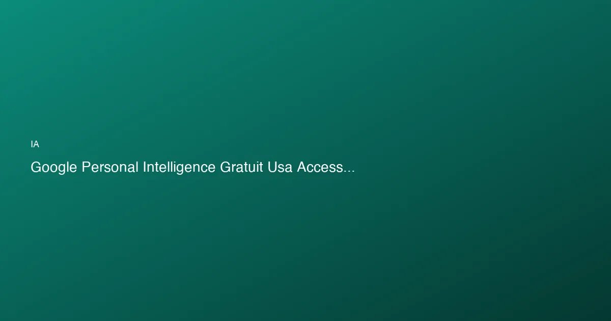 Google rend son IA personnelle gratuite pour tous aux USA