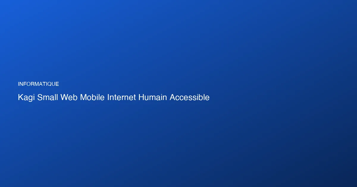 Kagi Small Web : redécouvrir un internet fait par des humains