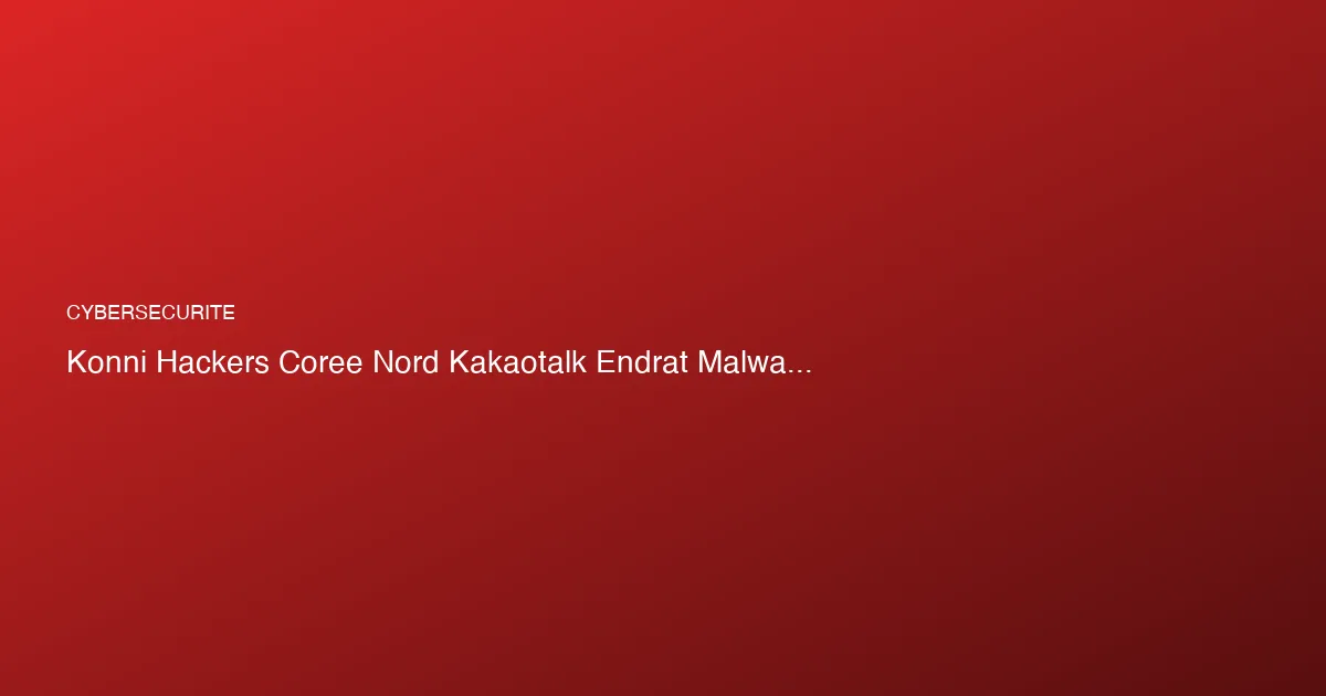 Des hackers nord-coréens piratent vos contacts via une app de...