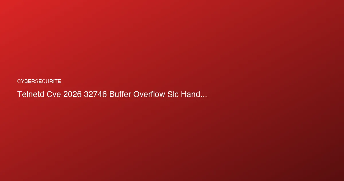 CVE-2026-32746 : buffer overflow pre-auth dans telnetd permet ...
