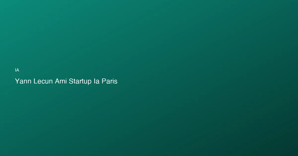 Yann LeCun lève 1 milliard de dollars pour sa startup IA à P...